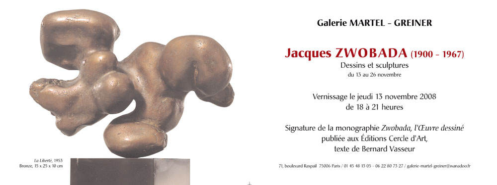 Exposition Jacques Zwobada – Dessins et Sculptures - Galerie MARTEL-GREINER 71, boulevard Raspail 75006 PARIS - Du 13 au 26 novembre 2008
